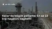 Katar Ras Laffan Sanayi Bölgesi'nde Patlama: 13 Ölü, 66 Yaralı