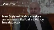 İran ve ABD'den Ateşkes Anlaşması: Kalibaf ve Vance İmzalayacak
