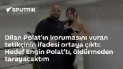 Dilan Polat'ın Korumasını Vuran Tetikçinin İfadesi: "Hedef Engin Polat'tı, Öldürmeden Tarayacaktım"