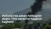Pakistan'da askeri helikopter kazası: 11 personel şehit oldu
