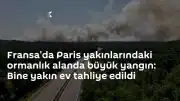 Fransa'da Fontainebleau Ormanı'nda Dev Yangın: Binlerce Ev Tahliye Edildi