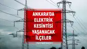 Ankara'da Elektrik Kesintisi Planlaması: 8-9 Temmuz Tarihlerinde Hangi İlçelerde Kesinti Olacak?