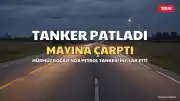 Hürmüz Boğazı'nda Petrol Tankerinde Patlama Meydana Geldi