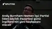 İşçi Partisi Liderliği Andy Burnham'a Emanet: İngiltere'nin Yeni Başbakanı Belli Oldu