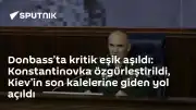 Donbass Cephesinde Kritik Gelişme: Konstantinovka Kontrol Altına Alındı