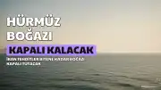 İranlı Yetkili: Tehditler Bitene Kadar Hürmüz Boğazı Kapalı Kalacak