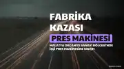 Malatya'da Pres Makinesine Sıkışan İşçi Hayatını Kaybetti