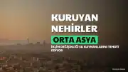 Orta Asya'da Su Sorunu Büyüyor: İklim Değişikliği ve Artan Talep Baskısı