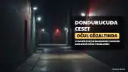 Yunanistan'da Dondurucuda Ceset Bulundu: S.A. Gözaltında