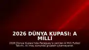2026 Dünya Kupası: A Milli Futbol Takımı Paraguay Mağlubiyetiyle Turnuvadan Elendi