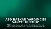 ABD Başkan Yardımcısı Vance: Hürmüz Boğazı'ndan Geçen Petrol Miktarı Rekor Seviyede