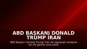 ABD Başkanı Donald Trump İran Anlaşması İçin 60 Günlük Süre Tanıdı: "Bombalamaya Geri Döneriz"