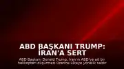 ABD Başkanı Trump: İran'a Sert Darbeler İndireceğiz