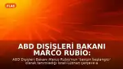 ABD Dışişleri Bakanı Marco Rubio: "Barışın başlangıcının başlangıcı"