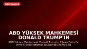 ABD Yüksek Mahkemesi Donald Trump'ın E Jean Carroll Davası İtirazını Reddetti