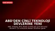 ABD'den Çinli Teknoloji Devlerine Yeni Liste: Alibaba, BYD ve Diğerleri Ordudan Uzaklaştırıldı