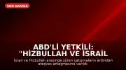 ABD'li Yetkili: "Hizbullah ve İsrail ateşkes konusunda anlaştı"