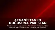 Afganistan'ın Doğusuna Pakistan Hava Saldırıları: Can Kaybı Artıyor