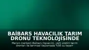 Baibars Havacılık Tarım Dronu Teknolojisinde Küresel Ölçekte Büyüme Kaydetti