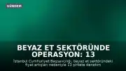 Beyaz Et Sektöründe Operasyon: 13 Şirkete Kayyım Atandı