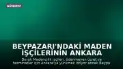 Beypazarı'ndaki Maden İşçilerinin Ankara Yürüyüşü Engelleniyor: Ücret ve Tazminat Talebi Sürüyor