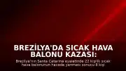 Brezilya'da Sıcak Hava Balonu Kazası: 8 Kişi Hayatını Kaybetti