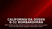 California'da Düşen B-52 Bombardıman Uçağına İlişkin Yeni Görüntüler Paylaşıldı