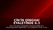 Çin'in Qinghai Eyaletinde 6.3 Büyüklüğünde Deprem: 1 Ölü, 8 Yaralı