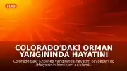 Colorado'daki Orman Yangınında Hayatını Kaybeden Üç İtfaiyecinin Kimlikleri Açıklandı