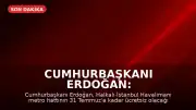 Cumhurbaşkanı Erdoğan: "Halkalı-İstanbul Havalimanı Metro Hattı 31 Temmuz'a kadar ücretsiz"