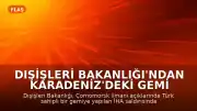 Dışişleri Bakanlığı'ndan Karadeniz'deki Gemi Saldırılarına İlişkin Açıklama