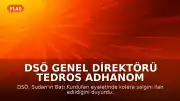 DSÖ Genel Direktörü Tedros Adhanom Ghebreyesus: Sudan'da kolera salgını ilan edildi