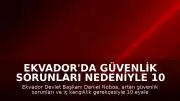 Ekvador'da Güvenlik Sorunları Nedeniyle 10 Eyalette Olağanüstü Hal İlan Edildi