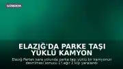 Elazığ'da parke taşı yüklü kamyon devrildi: 2 yaralı