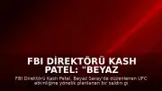 FBI Direktörü Kash Patel: "Beyaz Saray'daki UFC etkinliğine yönelik saldırı engellendi"