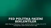 Fed Politika Faizini Beklentiler Doğrultusunda Sabit Tuttu