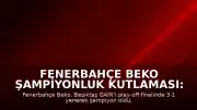 Fenerbahçe Beko Şampiyonluk Kutlaması: Başkan Vekili Barış Göktürk'ten Teşekkür Mesajı