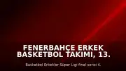 Fenerbahçe Erkek Basketbol Takımı, 13. Şampiyonluğunu Kazandı