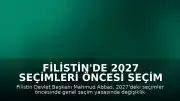 Filistin'de 2027 Seçimleri Öncesi Seçim Sisteminde Değişiklik Yapıldı