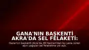 Gana'nın Başkenti Akra'da Sel Felaketi: Can Kaybı 12'ye Yükseldi
