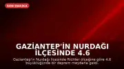 Gaziantep'in Nurdağı ilçesinde 4.6 büyüklüğünde deprem kaydedildi
