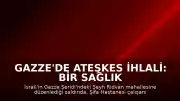 Gazze'de Ateşkes İhlali: Bir Sağlık Görevlisi ve Oğlu Yaşamını Yitirdi