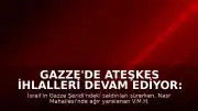Gazze'de Ateşkes İhlalleri Devam Ediyor: Saldırılarda 1 Kişi Hayatını Kaybetti