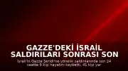 Gazze'deki İsrail Saldırıları Sonrası Son 24 Saatte 9 Kişi Yaşamını Yitirdi