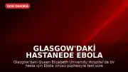 Glasgow'daki Hastanede Ebola Şüphesiyle Test Süreci Başlatıldı