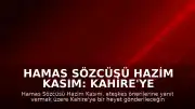 Hamas Sözcüsü Hazim Kasım: Kahire'ye yeni öneriler için heyet gönderilecek
