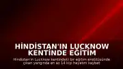 Hindistan'ın Lucknow Kentinde Eğitim Enstitüsünde Yangın: 14 Kişi Öldü