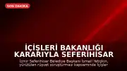 İçişleri Bakanlığı Kararıyla Seferihisar Belediye Başkanı İsmail Yetişkin Görevden Uzaklaştırıldı