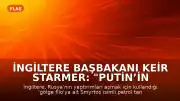 İngiltere Başbakanı Keir Starmer: "Putin’in savaşını finanse edenlere izin vermeyeceğiz"