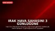 Irak Hava Sahasını 3 Günlüğüne Kapattı